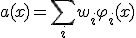 a(x) = \sum_i w_i \varphi_i(x)
