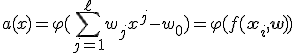 a(x) = \varphi(\sum_{j=1}^{\ell}w_jx^j-w_0) = \varphi(f(\mathbf{x}_i,\mathbf{w}))