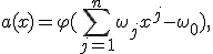 a(x) = \varphi(\sum_{j=1}^n \omega_jx^j - \omega_0),