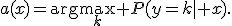 a(x)=\arg\max_k P(y=k\mid x).