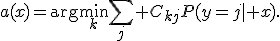 a(x)=\arg\min_k\sum_j C_{kj}P(y=j\mid x).