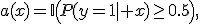 
a(x)=\mathbb{I}\!\left(P(y=1\mid x)\ge0.5\right),
