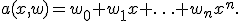 
a(x,w)=w_0+w_1x+\ldots+w_nx^n.
