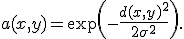 a(x,y)=\exp\left(-\frac{d(x,y)^2}{2\sigma^2}\right).