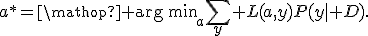 a^*=\mathop{\rm arg\,min}_{a}\sum_y L(a,y)P(y\mid D).