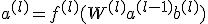 a^{(l)} = f^{(l)}(W^{(l)} a^{(l-1)} + b^{(l)})