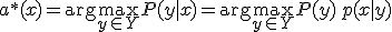 a^{*}(x) = \arg\max_{y \in Y} P(y \mid x) = \arg\max_{y \in Y} P(y) \, p(x \mid y)