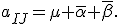 a_{IJ}=\mu+\overline{\alpha}+\overline{\beta}.