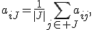 a_{iJ}=\frac{1}{|J|}\sum_{j\in J}a_{ij},