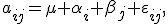 a_{ij}=\mu+\alpha_i+\beta_j+\varepsilon_{ij},