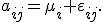 a_{ij}=\mu_i+\varepsilon_{ij}.