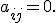 
a_{ij}=0.
