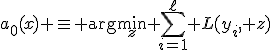 a_0(x) \equiv \arg\min_{z} \sum_{i=1}^{\ell} L(y_i, z)