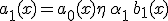 a_1(x) = a_0(x) + \eta\, \alpha_1\, b_1(x)