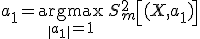 a_1 = \underset{\| a_1 \| =1}{\operatorname{argmax}}\,S^2_m \left [(X, a_1) \right ];