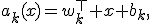 
a_k(x)=w_k^\top x+b_k,
