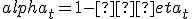 alpha_t = 1 - �eta_t