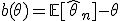 b(\theta) = \mathbb{E}[\hat{\theta}_n] - \theta