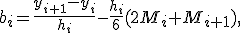 b_i=\frac{y_{i+1}-y_i}{h_i}-\frac{h_i}{6}(2M_i+M_{i+1}),