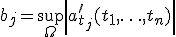 b_j = \sup\limits_\Omega \left|{a^{\prime}_{t_j}(t_1, \ldots ,t_n)}\right|