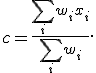 c=\frac{\sum_iw_ix_i}{\sum_iw_i}.