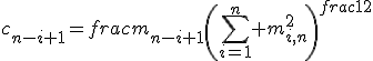 c_{n-i+1}=frac{m_{n-i+1}}{\left(\sum_{i=1}^n m_{i,n}^2\right)^{frac{1}{2}}