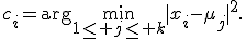 c_i=\arg\min_{1\leq j\leq k}|x_i-\mu_j|^2.