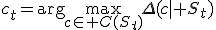 c_t=\arg\max_{c\in C(S_t)}\Delta(c\mid S_t)