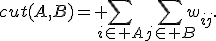 cut(A,B)= \sum_{i\in A}\sum_{j\in B}w_{ij}.