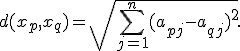 d(x_p,x_q)=\sqrt{\sum_{j=1}^{n}(a_{pj}-a_{qj})^2}.