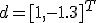 d = [1, -1.3]^T