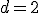 d = 2