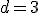 d = 3