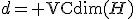 d={\rm VCdim}(H)