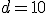 d=10