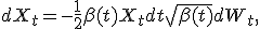 dX_t = -\frac{1}{2} \beta(t) X_t dt + \sqrt{\beta(t)} dW_t,