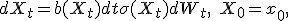 dX_t = b(X_t) dt + \sigma(X_t) dW_t, \quad X_0 = x_0,