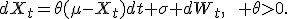 dX_t=\theta(\mu-X_t)dt+\sigma dW_t,\qquad \theta>0.