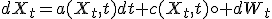dX_t=a(X_t,t)dt+c(X_t,t)\circ dW_t