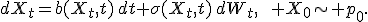 dX_t=b(X_t,t)\,dt+\sigma(X_t,t)\,dW_t,\qquad X_0\sim p_0.