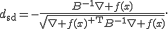 d_{\mathrm{sd}}=-\frac{B^{-1}\nabla f(x)}{\sqrt{\nabla f(x)^{\mathsf T}B^{-1}\nabla f(x)}}.