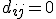 d_{ij}=0