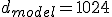 d_{model} = 1024