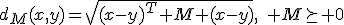 d_M(x,y)=\sqrt{(x-y)^T M (x-y)},\quad M\succeq 0