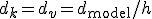 d_k = d_v = d_{\text{model}} / h