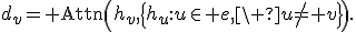 d_v={\rm Attn}\left(h_v,\{h_u:u\in e,\ u\ne v\}\right).