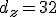 d_z = 32