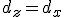 d_z = d_x