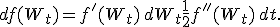 df(W_t) = f'(W_t)\,dW_t + \frac{1}{2} f''(W_t)\,dt.