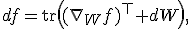 df=\mathrm{tr}\left((\nabla_Wf)^\top dW\right),